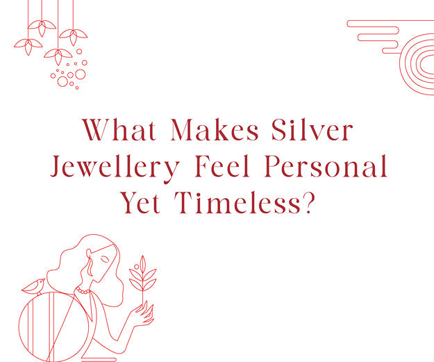 What Makes Silver Jewellery Feel Personal Yet Timeless?